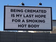 Being cremated is my last hope for a smoking hot body.jpg