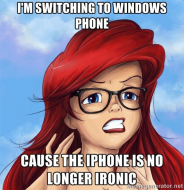 I'm switching to windows phone cause the iphone is no longer ironic - Hipster Ariel.jpg