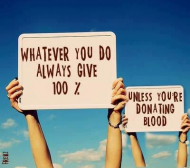 Always give 100 percent...unless you're donating blood!.jpg