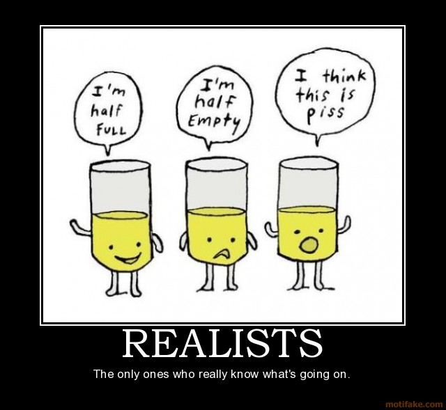realists-optimism-pessimism-realism-demotivational-poster-1258584859.jpg