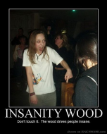 Insanity Wood.jpg