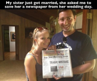 My sister just got married, she asked me to save her a newspaper from her wedding day.jpg
